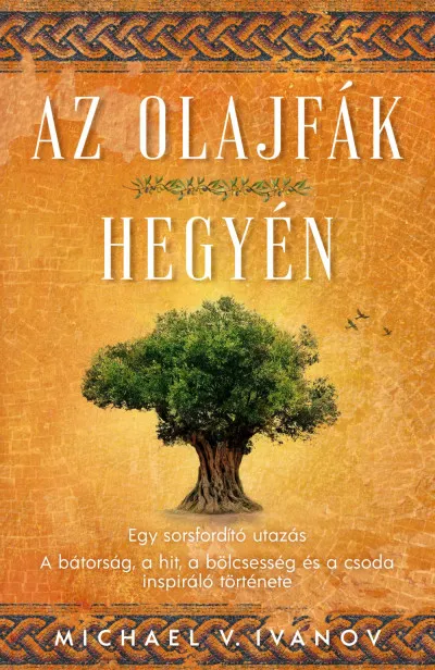 Az olajfák hegyén - Egy sorsfordító utazás - A bátorság, a hit, a bölcsesség és a csoda inspiráló története Ajánlat