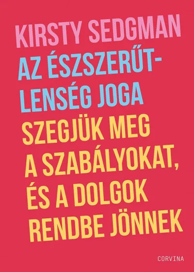 Bestseller Az észszerűtlenség joga - Szegjük meg a szabályokat, és a dolgok rendbe jönnek