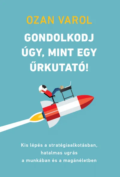 Korlátozott ajánlat Gondolkodj úgy, mint egy űrkutató! - Kis lépés a stratégiaalkotásban, hatalmas ugrás a munkában és a magánéletben