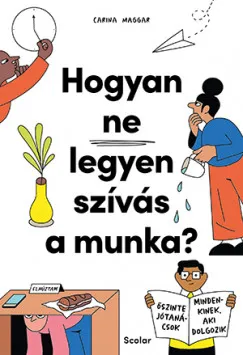 Hogyan ne legyen szívás a munka? - Őszinte jótanácsok mindenkinek, aki dolgozik Csak ma