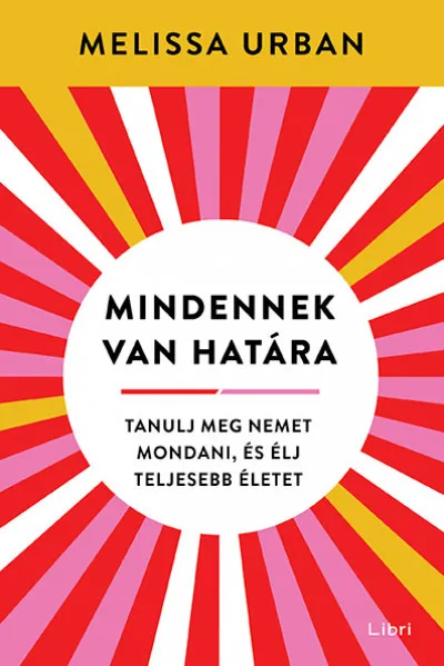 Különleges ajánlat Mindennek van határa - Tanulj meg nemet mondani, és élj teljesebb életet