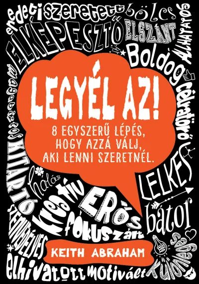 Ne maradj le Legyél az! - 8 egyszerű lépés, hogy azzá válj, aki lenni szeretnél.