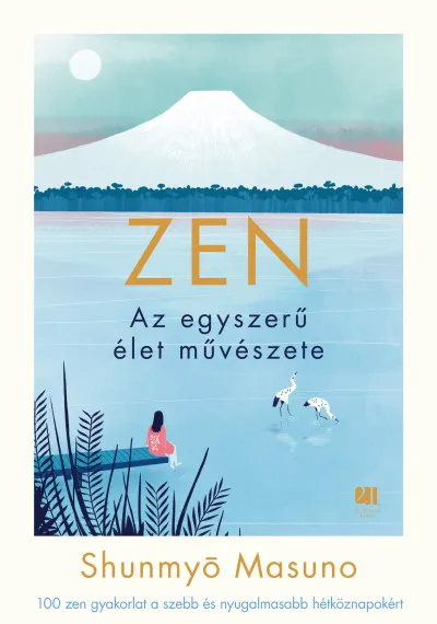 Rendeld meg most ZEN - Az egyszerű élet művészete - 100 zen gyakorlat a szebb és nyugalmasabb hétköznapokért