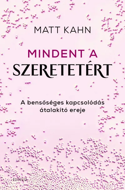 Kedvezményes ár Mindent a szeretetért - A bensőséges kapcsolódás átalakító ereje