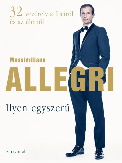 Csak ma Ilyen egyszerű - 32 vezérelv a fociról és az életről