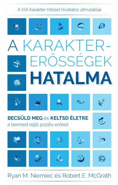 Exkluzív ajánlat A karaktererősségek hatalma - Becsüld meg és keltsd életre a benned rejlő pozitív erőket