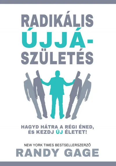 Radikális újjászületés - Hagyd hátra a régi éned, és kezdj új életet! Szuper akció