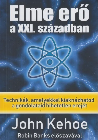 Nézd meg most Elme erő a XXI. században - Technikák, amelyekkel kiaknázhatod a gondolataid hihetetlen erejét