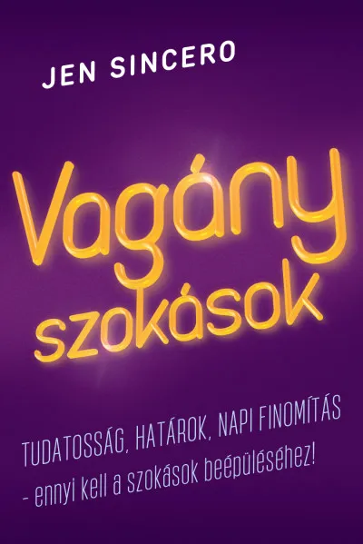 Vagány szokások - Tudatosság, határok, napi finomítás - ennyi kell a szokások beépüléséhez! Népszerű