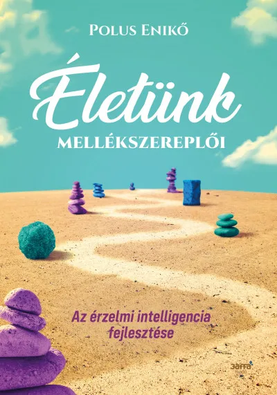 Életünk mellékszereplői - Az érzelmi intelligencia fejlesztése Rendeld meg most