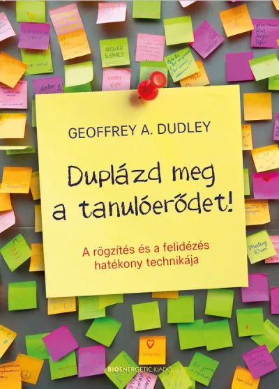 Vásárlói kedvenc Duplázd meg a tanulóerődet! - A rögzítés és a felidézés hatékony technikája