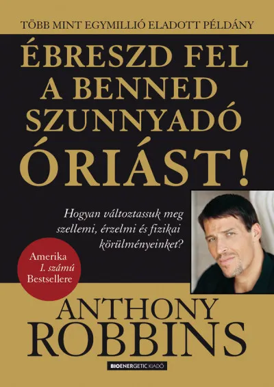 Legkelendőbb Ébreszd fel a benned szunnyadó óriást! - Hogyan változtassuk meg szellemi, érzelmi és fizikai körülményeinket?