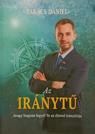 Újdonság Az iránytű - Avagy hogyan legyél Te az életed irányítója