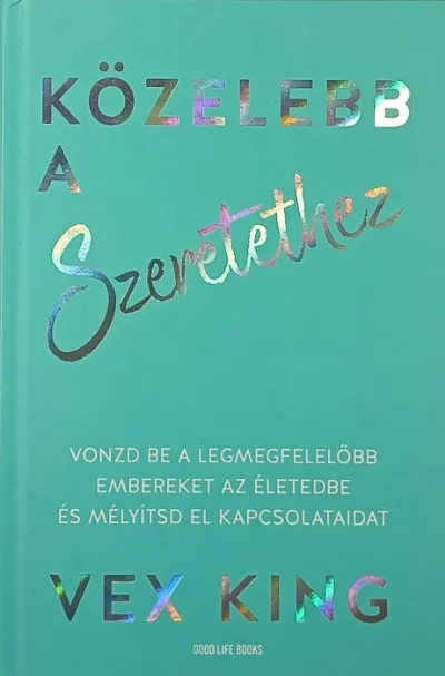Akciós ár Közelebb a szeretethez - Vonzd be legmegfelelőbb embereket az életedbe és mélyítsd el a kapcsolataidat