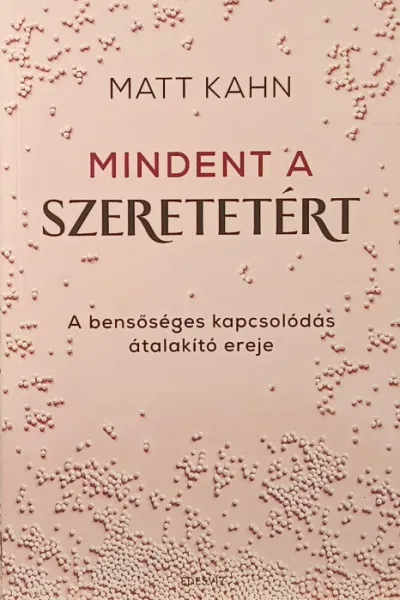 Olcsóbb Mindent a szeretetért - A bensőséges kapcsolódás átalakító ereje