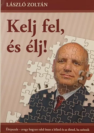Kelj fel, és élj! - Életpuzzle - avagy hogyan rakd össze a lelked és az életed, ha szétesik Népszerű