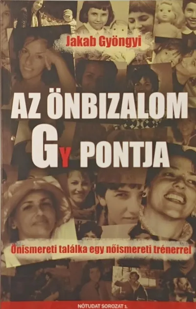 Az önbizalom Gy pontja (dedikált) - Önismereti találka egy nőismereti trénerrel Gyors kiszállítás