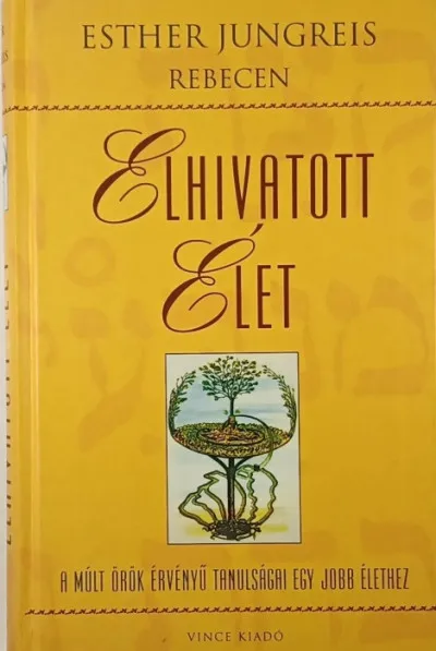 Legjobb ár Elhivatott élet - A múlt örök érvényű tanulságai egy jobb élethez