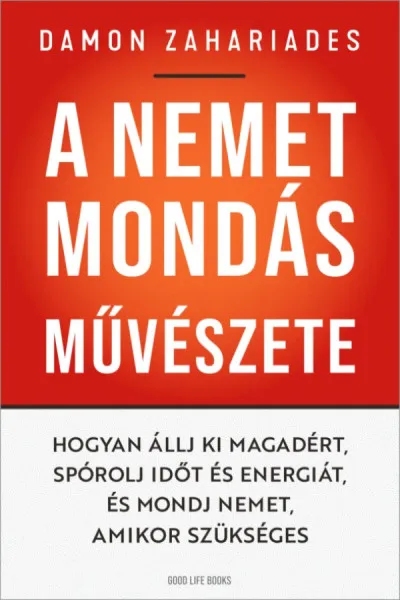 A nemet mondás művészete - Hogyan állj ki magadért, spórolj időt és energiát, és mondj nemet, amikor szükséges Kedvezmény