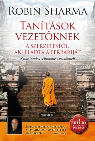 Vásárlói kedvenc Tanítások vezetőknek a szerzetestől, aki eladta a Ferrariját - Nyolc tanács céltudatos vezetőknek