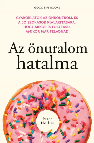 Végkiárusítás Az önuralom hatalma - Gyakorlatok az önkontroll és a jó szokások kialakítására, hogy akkor is folytasd, amikor már feladnád