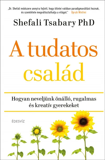 Gyors szállítás A tudatos család - Hogyan neveljünk önálló, rugalmas és kreatív gyerekeket
