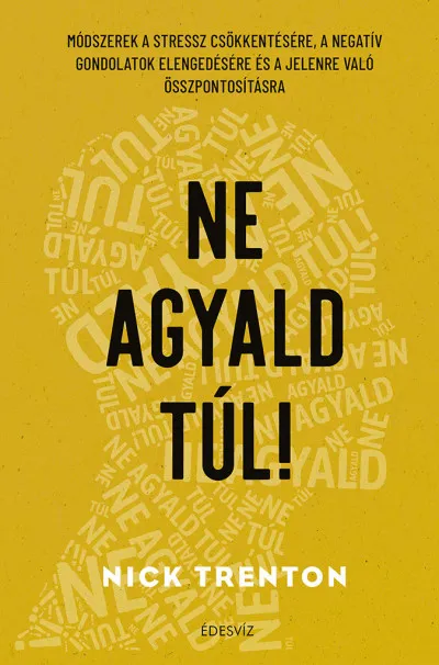 Akciós ár Ne agyald túl! - Módszerek a stressz csökkentésére, a negatív gondolatok elengedéséhez és a jelenre való összpontosításhoz