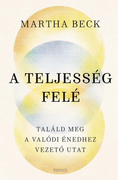 Különleges ajánlat A teljesség felé - Találd meg az igazi énedhez vezető utat