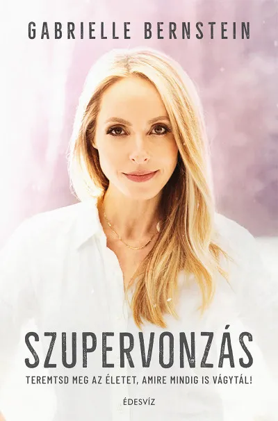 Utolsó esély Szupervonzás - Teremtsd meg az életet, amire mindig is vágytál!