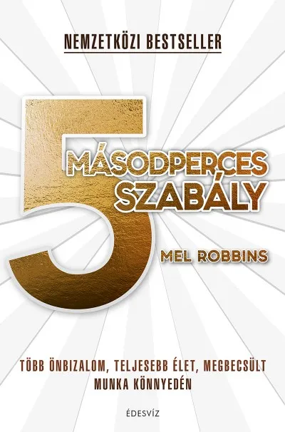 Bestseller 5 másodperces szabály - Több önbizalom, teljesebb élet, megbecsült munka könnyedén