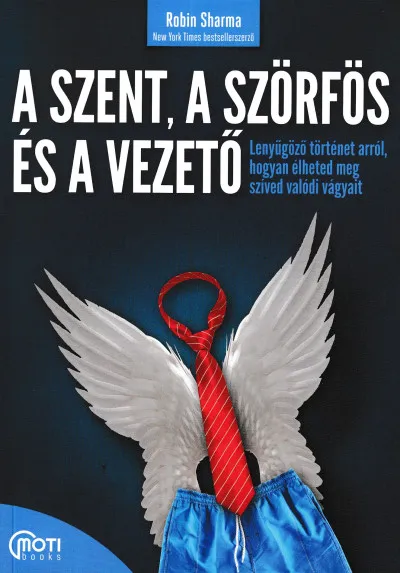 A szent, a szörfös, a vezető - Lenyűgöző történet arról, hogyan élheted meg szíved valódi vágyait Ajánlat