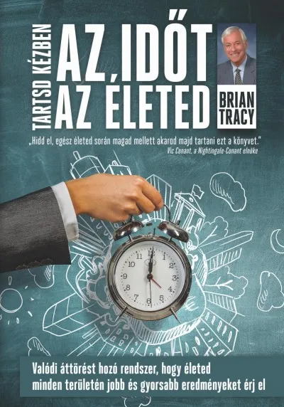 Kedvezmény Tartsd kézben az időt, tartsd kézben az életed - Valódi áttörést hozó rendszer, hogy életednek minden területén jobb és gyorsabb eredményeket érj el