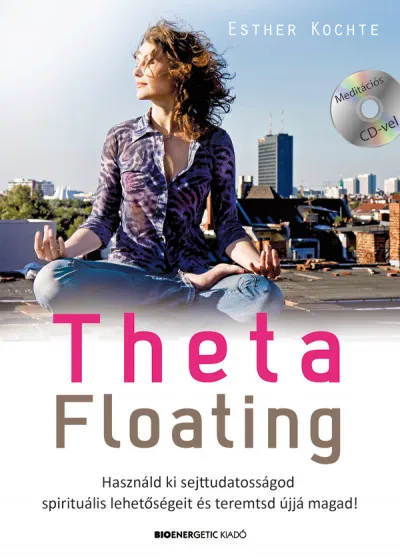 ThetaFloating - Ajándék CD-melléklettel - Használd ki sejttudatosságod spirituális lehetőségeit, és teremtsd újjá magad! Akció
