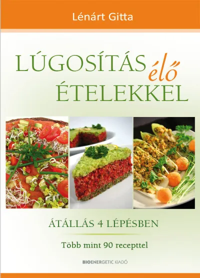 Lúgosítás élő ételekkel - Átállás 4 lépésben - Több mint 90 recepttel Szuper akció