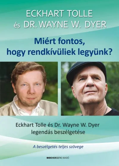 Miért fontos, hogy rendkívüliek legyünk? - Ajándék DVD-melléklettel - Eckhart Tolle és Dr. Wayne W. Dyer legendás beszélgetése Exkluzív ajánlat