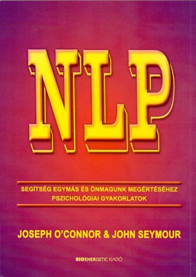 NLP - Segítség egymás és önmagunk megértéséhez - Pszichológiai gyakorlatok Kedvezmény