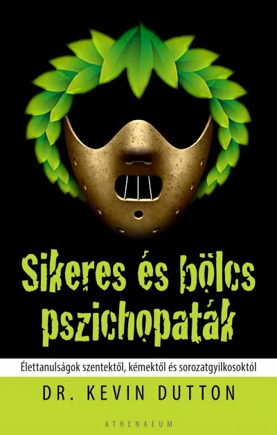 Sikeres és bölcs pszichopaták - Élettanulságok szentektől, kémektől és sorozatgyilkosoktól Biztonságos fizetés