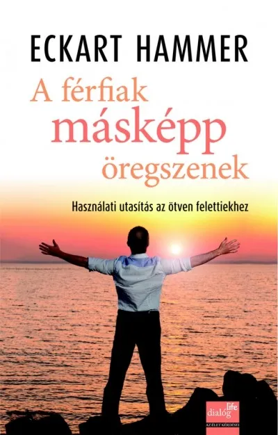 A férfiak másképp öregszenek - Használati utasítás az ötven felettiekhez Gyors kiszállítás