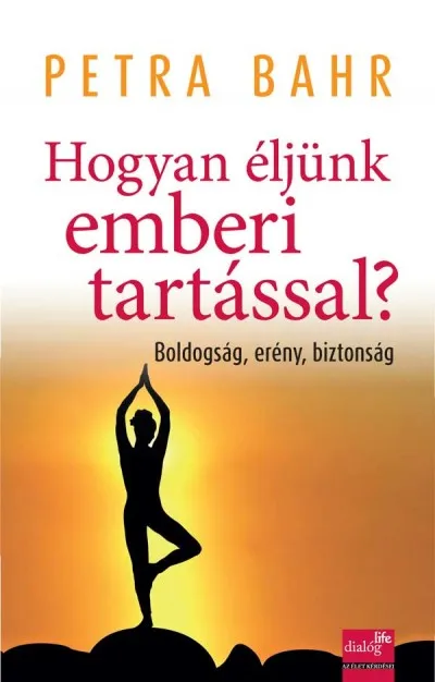 Bestseller Hogyan éljünk emberi tartással? - Boldogság, erény, biztonság