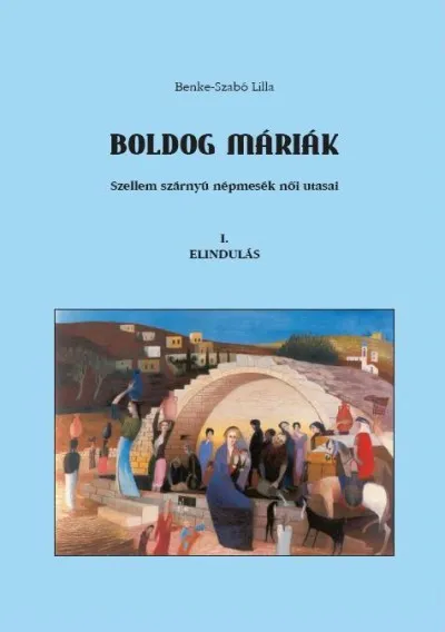 Boldog Máriák - Szellem szárnyú népmesék női utasai Akció