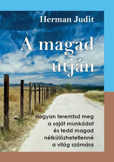 Akció A magad útján - Hogyan teremtsd meg a saját munkádat, és tedd magad nélkülözhetetlenné a világ számára