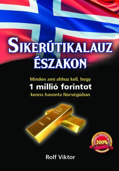 Sikerútikalauz északon - Minden ami ahhoz kell, hogy 1 millió forintot keress havonta Norvégiában Legjobb ár