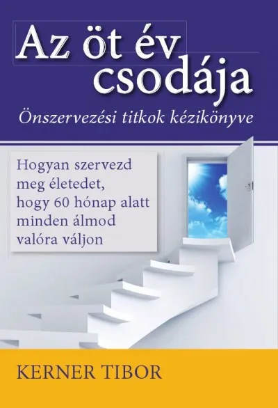 Az öt év csodája - Önszervezési titkok kézikönyve Kedvezmény