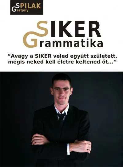 Siker Grammatika - ""Avagy a siker veled együtt született, mégis neked kell életre keltened őt..."" Szuper ajánlat