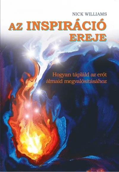 Az inspiráció ereje - Hogyan tápláld az erőt álmaid megvalósításához Kedvezményes ár