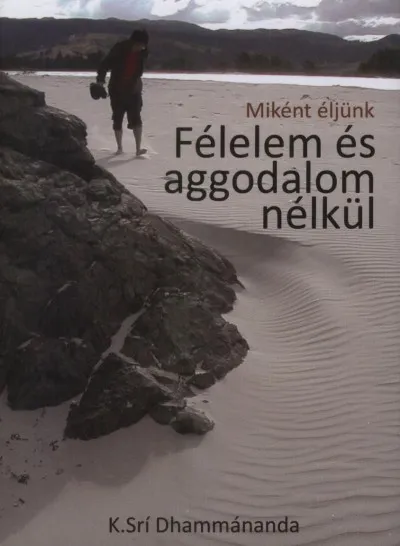 Miként éljünk Félelem és aggodalom nélkül Legkelendőbb