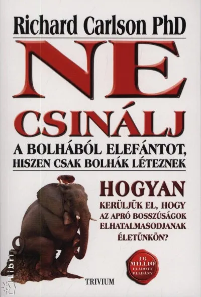 Ne csinálj a bolhából elefántot, hiszen csak bolhák léteznek - Hogyan kerüljük el, hogy az apró bosszúságok elhatalmasodjanak életünkön? Prémium