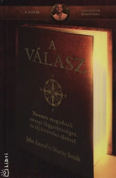 A Válasz - Teremts magadnak anyagi függetlenséget, és élj kivételes életet! Bestseller