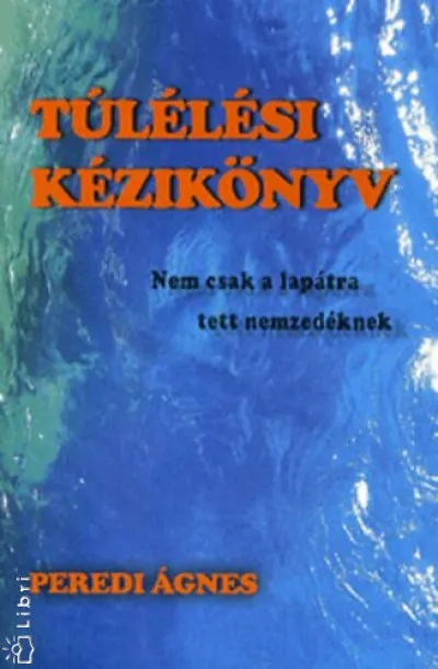 Túlélési kézikönyv - Nem csak a lapátra tett nemzedéknek Legjobb ár