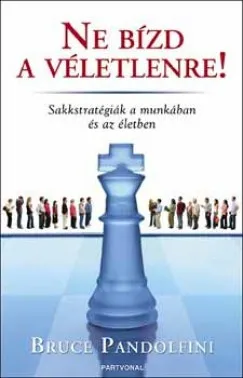 NE BÍZD A VÉLETLENRE! - Sakkstratégiák a munkában és az életben Különleges ajánlat